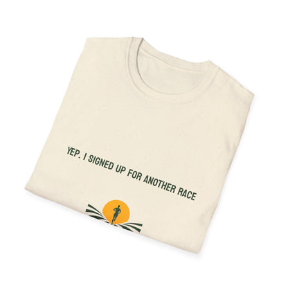 Yep, I Signed Up For Another Race T-Shirt