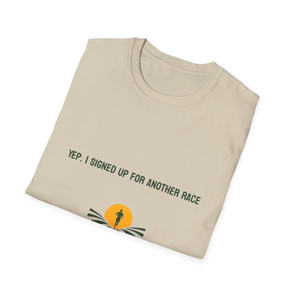 Yep, I Signed Up For Another Race T-Shirt